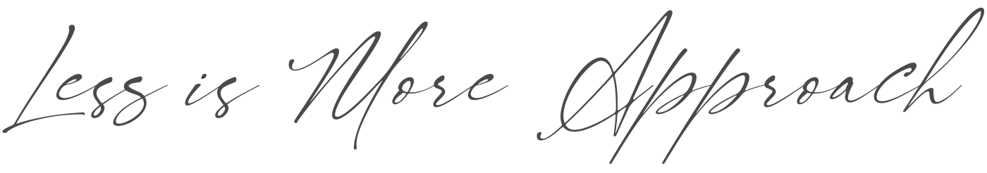 signature font saying less is more approach