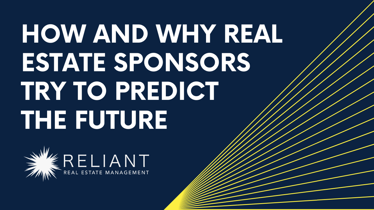 How and Why Real Estate Sponsors Try to Predict the Future Reliant