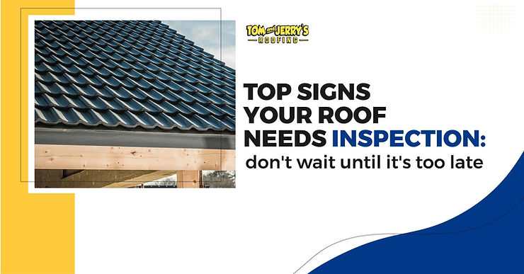 Top signs your roof needs inspection - Tom and Jerry's roofing