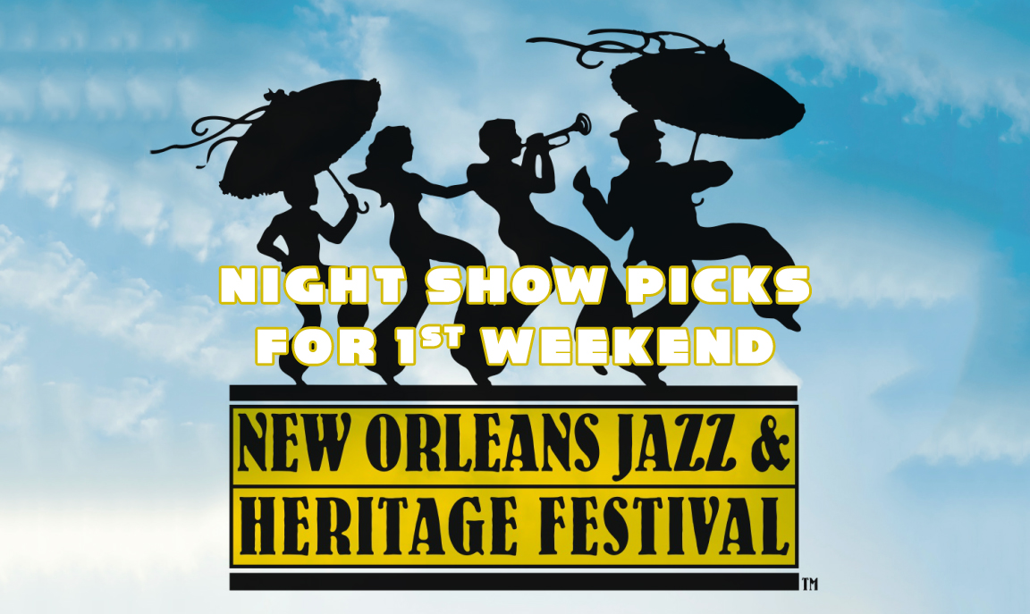 Jazz Fest Night Shows First Weekend Where Y'at New Orleans